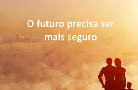 O Futuro Precisa Ser Mais Seguro